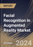 Facial Recognition in Augmented Reality Market Size, Share & Trends Analysis Report By Technology, By Device Type, By End User, By Industry Vertical, By Regional Outlook and Forecast, 2024 - 2031- Product Image