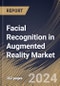 Facial Recognition in Augmented Reality Market Size, Share & Trends Analysis Report By Technology, By Device Type, By End User, By Industry Vertical, By Regional Outlook and Forecast, 2024 - 2031 - Product Image