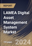LAMEA Digital Asset Management System Market Size, Share & Trends Analysis Report By Deployment Mode, By Type, By Application, By Enterprise Size, By End-use, By Country and Growth Forecast, 2024 - 2031- Product Image