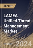 LAMEA Unified Threat Management Market Size, Share & Trends Analysis Report By Deployment, By Enterprise Size, By End Use, By Component, By Country and Growth Forecast, 2024 - 2031- Product Image