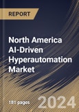 North America AI-Driven Hyperautomation Market Size, Share & Trends Analysis Report By Component, By Enterprise Size, By Technology, By Function, By Country and Growth Forecast, 2024 - 2031- Product Image