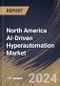 North America AI-Driven Hyperautomation Market Size, Share & Trends Analysis Report By Component, By Enterprise Size, By Technology, By Function, By Country and Growth Forecast, 2024 - 2031 - Product Thumbnail Image