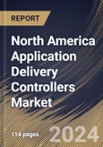North America Application Delivery Controllers Market Size, Share & Trends Analysis Report By Deployment, By Enterprise Size, By End Use, By Country and Growth Forecast, 2024 - 2031- Product Image