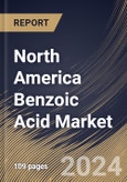 North America Benzoic Acid Market Size, Share & Trends Analysis Report By End-User, By Application, By Country and Growth Forecast, 2024 - 2031- Product Image