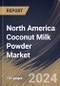 North America Coconut Milk Powder Market Size, Share & Trends Analysis Report By Product, By Application, By Distribution Channel, By Country and Growth Forecast, 2024 - 2031 - Product Thumbnail Image