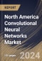 North America Convolutional Neural Networks Market Size, Share & Trends Analysis Report By Deployment Mode, By Component, By Application, By Vertical, By Country and Growth Forecast, 2024 - 2031 - Product Thumbnail Image