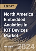 North America Embedded Analytics in IOT Devices Market Size, Share & Trends Analysis Report By Organization Size, By Component, By Deployment Type, By Application, By Vertical, By Country and Growth Forecast, 2024 - 2031- Product Image
