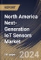 North America Next-Generation IoT Sensors Market Size, Share & Trends Analysis Report By Power Source, By Connectivity, By Sensor Type, By Deployment Type, By Technology, By End-Use, By Country and Growth Forecast, 2024 - 2031 - Product Image