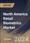 North America Retail Biometrics Market Size, Share & Trends Analysis Report By Deployment Mode, By Type, By Component, By Application, By Retail Type, By Country and Growth Forecast, 2024 - 2031 - Product Thumbnail Image
