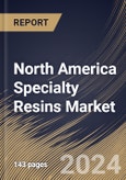 North America Specialty Resins Market Size, Share & Trends Analysis Report By Function, By Application, By Type, By Country and Growth Forecast, 2024 - 2031- Product Image