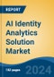 AI Identity Analytics Solution Market - Global Industry Size, Share, Trends, Opportunity, and Forecast, 2019-2029F - Product Image