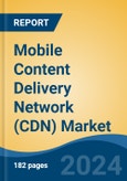 Mobile Content Delivery Network (CDN) Market - Global Industry Size, Share, Trends, Opportunity, and Forecast, 2019-2029F- Product Image
