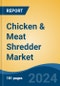 Chicken & Meat Shredder Market - Global Industry Size, Share, Trends, Opportunity, and Forecast, 2019-2029F - Product Image