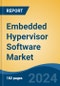 Embedded Hypervisor Software Market - Global Industry Size, Share, Trends, Opportunity, and Forecast, 2019-2029F - Product Image