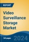 Video Surveillance Storage Market - Global Industry Size, Share, Trends, Opportunity, and Forecast, 2019-2029F - Product Thumbnail Image