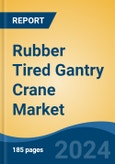 Rubber Tired Gantry Crane Market - Global Industry Size, Share, Trends, Opportunity, and Forecast, 2019-2029F- Product Image