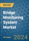 Bridge Monitoring System Market - Global Industry Analysis, Size, Share, Growth, Trends, and Forecast 2031 - By Product, Technology, Grade, Application, End-user, Region: (North America, Europe, Asia Pacific, Latin America and Middle East and Africa) - Product Thumbnail Image