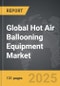 Hot Air Ballooning Equipment - Global Strategic Business Report - Product Thumbnail Image