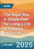 The Ikigai Way. A Simple Path for Living a Life of Purpose. Edition No. 1- Product Image