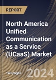 North America Unified Communication as a Service (UCaaS) Market Size, Share & Trends Analysis Report by Delivery Model (Hosted/Cloud Services and Managed Services), Enterprise Type, Component, Vertical, Country and Growth Forecast, 2024-2031- Product Image