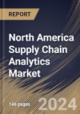 North America Supply Chain Analytics Market Size, Share & Trends Analysis Report by Component, End Use, Organization Size (Large Enterprises and SMEs), Deployment, Country and Growth Forecast, 2024-2031- Product Image