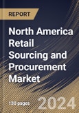 North America Retail Sourcing and Procurement Market Size, Share & Trends Analysis Report by Deployment (Cloud and On-premise), Component, Enterprise Size (Large Enterprises and Small & Medium Enterprises), Country and Growth Forecast, 2024-2031- Product Image