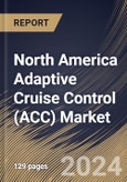 North America Adaptive Cruise Control (ACC) Market Size, Share & Trends Analysis Report by Product Sales (OEMs (Original Equipment Manufacturers) and Aftermarket), Type, Component, Vehicle Type, Country and Growth Forecast, 2024-2031- Product Image