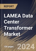 LAMEA Data Center Transformer Market Size, Share & Trends Analysis Report by Insulation Type (Oil Immersed and Dry), Voltage (1,250-3,750 kVA, 625-1,250 kVA, Below 625 kVA, and Over 3,750 kVA), Channel Partners, Country and Growth Forecast, 2024-2031- Product Image