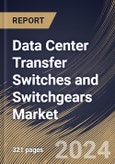 Data Center Transfer Switches and Switchgears Market Size, Share & Trends Analysis Report by Type (Transfer Switch, and Switchgear), Application, Regional Outlook and Forecast, 2024-2031- Product Image