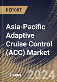 Asia-Pacific Adaptive Cruise Control (ACC) Market Size, Share & Trends Analysis Report by Product Sales (OEMs (Original Equipment Manufacturers) and Aftermarket), Type, Component, Vehicle Type, Country and Growth Forecast, 2024-2031- Product Image
