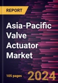 Asia-Pacific Valve Actuator Market Forecast to 2031 - Regional Analysis - by End User and Product Type- Product Image