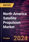 North America Satellite Propulsion Market Forecast to 2031 - Regional Analysis - by Propulsion Type, System Type, Application, and Orbit Type - Product Thumbnail Image