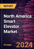North America Smart Elevator Market Forecast to 2031 - Regional Analysis - by Setup, Carriage, and Application- Product Image