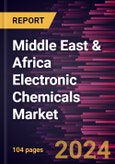 Middle East & Africa Electronic Chemicals Market Forecast to 2030 - Regional Analysis - by Product Type and End Use- Product Image