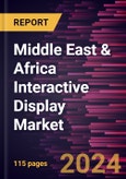 Middle East & Africa Interactive Display Market Forecast to 2031 - Regional Analysis - by Product, Panel Size, Panel Type, and Industry Vertical- Product Image