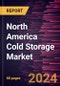 North America Cold Storage Market Forecast to 2030 - Regional Analysis - by Application, Temperature Type, and Warehouse Type - Product Image