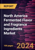 North America Fermented Flavor and Fragrance Ingredients Market Forecast to 2030 - Regional Analysis - By Type and Application- Product Image