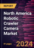 North America Robotic Crawler Camera Market Forecast to 2030 - Regional Analysis - by Component [Hardware, Software, and Service], Application, and End User- Product Image