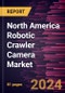 North America Robotic Crawler Camera Market Forecast to 2030 - Regional Analysis - by Component [Hardware, Software, and Service], Application, and End User - Product Thumbnail Image