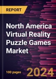 North America Virtual Reality Puzzle Games Market Forecast to 2030 - Regional Analysis - by Age, Player Type, and End Users- Product Image