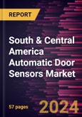 South & Central America Automatic Door Sensors Market Forecast to 2031 - Regional Analysis - by Type and Application- Product Image