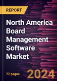 North America Board Management Software Market Forecast to 2031 - Regional Analysis - by Deployment and End User- Product Image