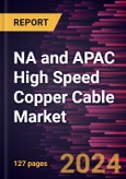 NA and APAC High Speed Copper Cable Market Size and Forecast, Global and Regional Share, Trend, and Growth Opportunity Analysis Report Coverage: By Type, Application, Bandwidth, End Users, and Country- Product Image