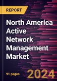 North America Active Network Management Market Forecast to 2031 - Regional Analysis - by Component, Industry, Application, and Organization Size- Product Image