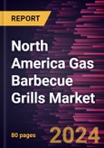 North America Gas Barbecue Grills Market Forecast to 2030 - Regional Analysis - by Type and Distribution Channel- Product Image