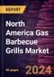 North America Gas Barbecue Grills Market Forecast to 2030 - Regional Analysis - by Type and Distribution Channel - Product Image