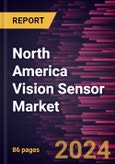 North America Vision Sensor Market Forecast to 2030 - Regional Analysis - by Type, Application, and Industry Vertical- Product Image