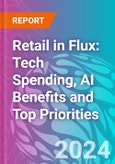 Retail in Flux: Tech Spending, AI Benefits and Top Priorities- Product Image