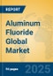 Aluminum Fluoride Global Market Insights 2025, Analysis and Forecast to 2030, by Manufacturers, Regions, Technology, Application - Product Image