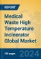 Medical Waste High Temperature Incinerator Global Market Insights 2024, Analysis and Forecast to 2029, by Manufacturers, Regions, Technology, Application, Product Type - Product Image
